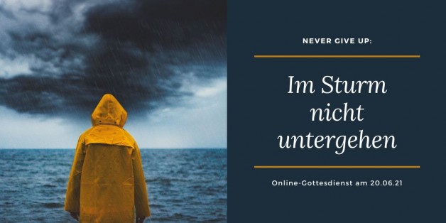 Online-Gottesdienst am 20.06.21: Never give up – Im Sturm nicht untergehen