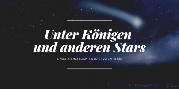 Online-Gottesdienst am 09.01.22: Unter Königen und anderen Stars