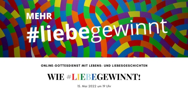 Online-Gottesdienst am 15. Mai 2022: Lebens- und Liebesgeschichten – wie #liebegewinnt!